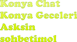 Konya Chat – Sohbet Konya – Sohbet – Sohbetimol